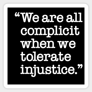 We are all complicit when we tolerate injustice Sticker